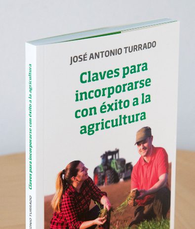 Claves para incorporarse con éxito a la agricultura, un manual dirigido a los jóvenes que se incorporan al sector Claves para incorporarse con éxito a la agricultura